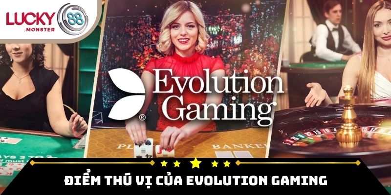 Điểm thú vị của Evolution Gaming
